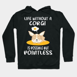 Life Without A Corgi Is Possible But Pointless (151) Hoodie